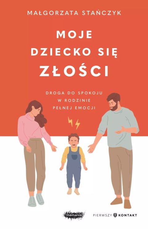 Moje dziecko się złości. Droga do spokoju w rodzinie pełnej emocji Moje dziecko się złości. Droga do spokoju w rodzinie pełnej emocji