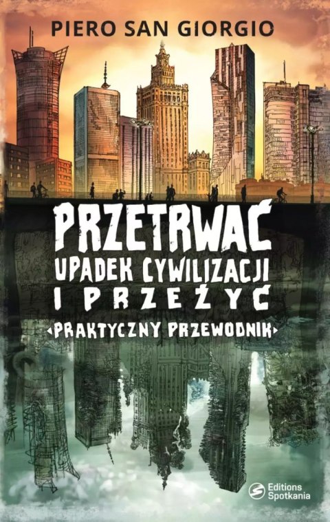 Przetrwać upadek cywilizacji i przeżyć. Praktyczny przewodnik Przetrwać upadek cywilizacji i przeżyć. Praktyczny przewodnik