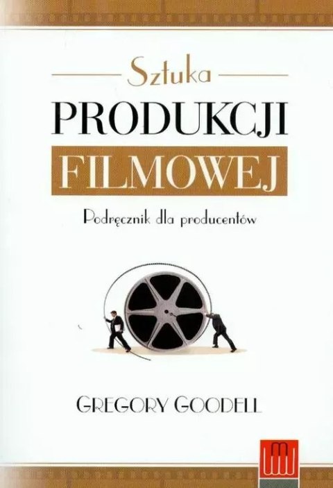 Sztuka produkcji filmowej. Podręcznik dla producentów Sztuka produkcji filmowej. Podręcznik dla producentów