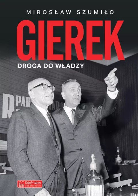 Gierek. Droga do władzy Gierek. Droga do władzy