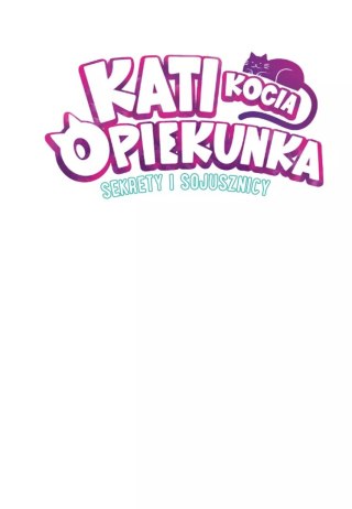 Kati - kocia opiekunka. Tom 3. Sekrety i sojusznicy