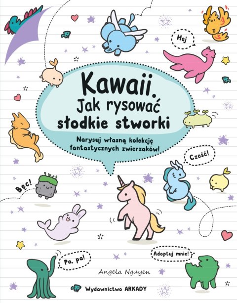 Kawaii. Kawaii. Jak rysować słodkie stworki. Narysuj własną kolekcję fantastycznych zwierzaków! Kawaii. Kawaii. Jak rysować słodkie stworki. Narysuj własną kolekcję fantastycznych zwierzaków!