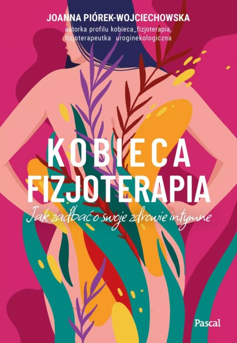 Kobieca fizjoterapia. Jak zadbać o swoje zdrowie intymne Kobieca fizjoterapia. Jak zadbać o swoje zdrowie intymne