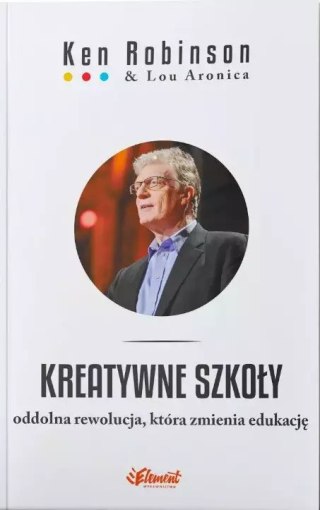 Kreatywne szkoły. Oddolna rewolucja, która zmienia edukację