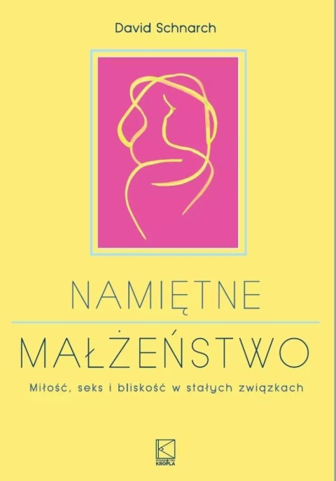 Namiętne małżeństwo. Miłość, seks i bliskość w stałych związkach Namiętne małżeństwo. Miłość, seks i bliskość w stałych związkach