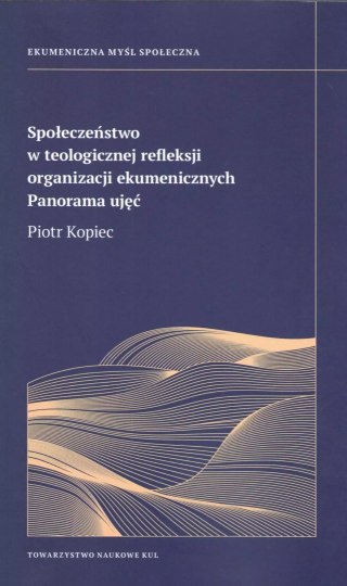 Społeczeństwo w teologicznej refleksji organizacji ekumenicznych. Panorama ujęć