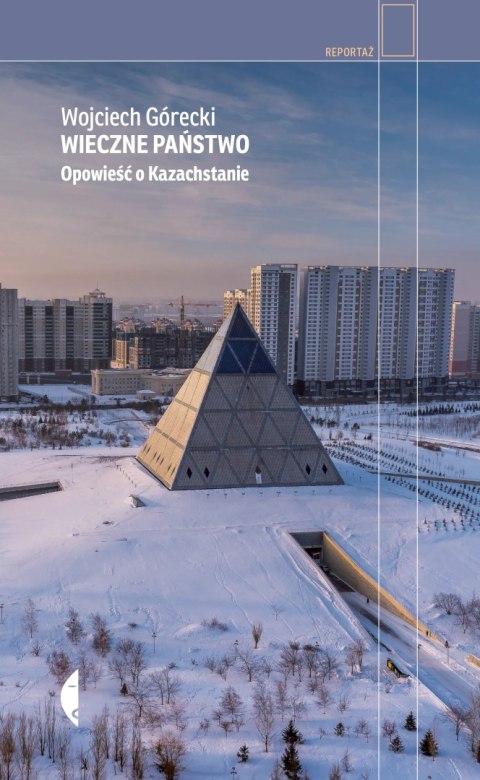 Wieczne państwo. Opowieść o Kazachstanie Wieczne państwo. Opowieść o Kazachstanie