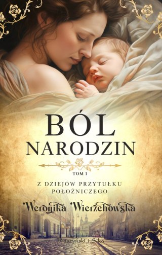 Z dziejów przytułku położniczego. Tom 1. Ból narodzin