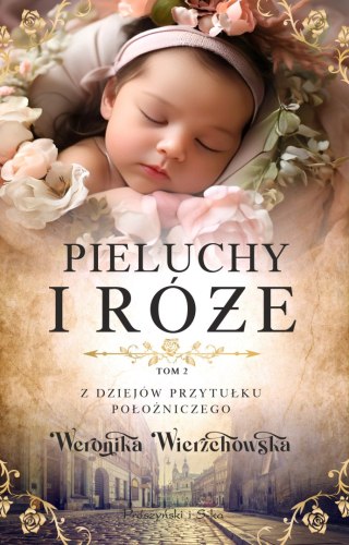 Z dziejów przytułku położniczego. Tom 2. Pieluchy i róże
