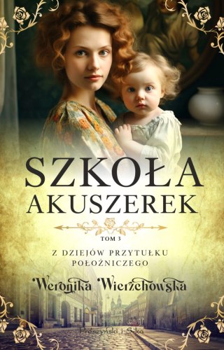 Z dziejów przytułku położniczego. Tom 3. Szkoła akuszerek