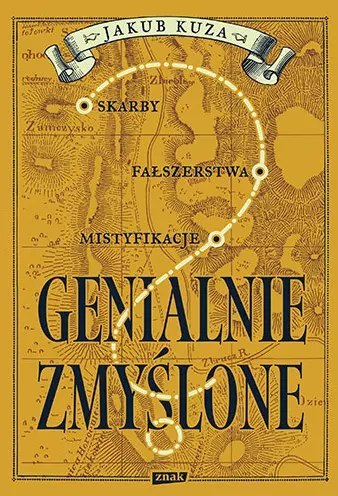 Genialnie zmyślone? Skarby, fałszerstwa, mistyfikacje Genialnie zmyślone? Skarby, fałszerstwa, mistyfikacje