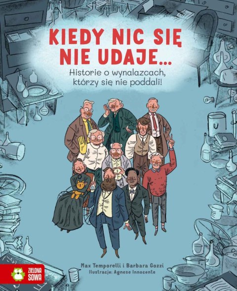 Kiedy nic się nie udaje... Historie o wynalazcach, którzy się nie poddali! Kiedy nic się nie udaje... Historie o wynalazcach, którzy się nie poddali!