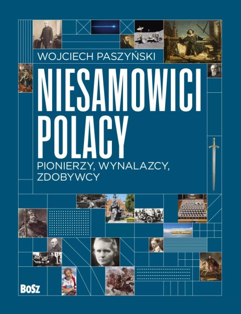 Niesamowici Polacy. Pionierzy, wynalazcy, zdobywcy