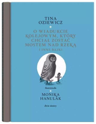 O wiadukcie kolejowym, który chciał zostać mostem nad rzeką, i inne bajki