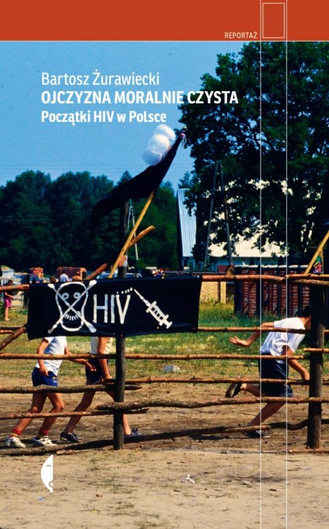 Ojczyzna moralnie czysta. Początki HIV w Polsce Ojczyzna moralnie czysta. Początki HIV w Polsce