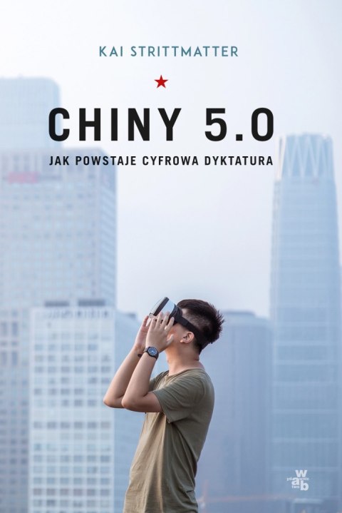 Chiny 5.0. Jak powstaje cyfrowa dyktatura Chiny 5.0. Jak powstaje cyfrowa dyktatura