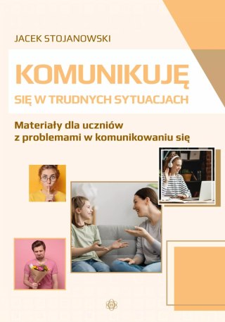 Komunikuję się w trudnych sytuacjach. Materiały dla uczniów z problemami w komunikowaniu się