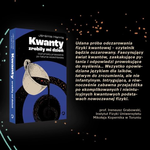 Kwanty zrobiły mi dzień, czyli prosty przewodnik po naturze wszechświata Kwanty zrobiły mi dzień, czyli prosty przewodnik po naturze wszechświata