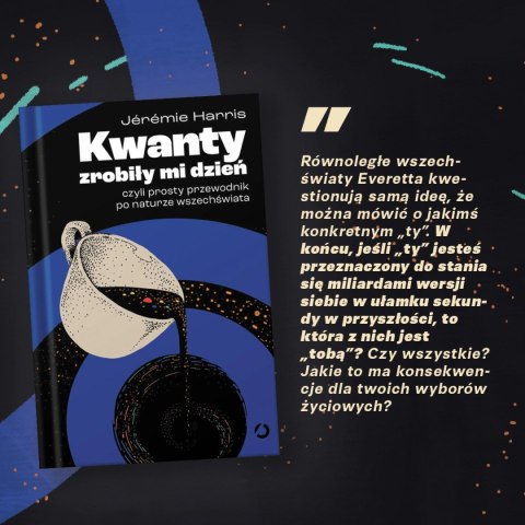Kwanty zrobiły mi dzień, czyli prosty przewodnik po naturze wszechświata Kwanty zrobiły mi dzień, czyli prosty przewodnik po naturze wszechświata