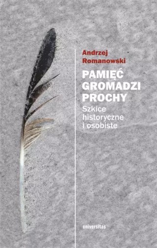 Pamięć gromadzi prochy. Szkice historyczne i osobiste, wydanie 2, poprawione
