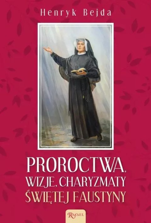 Proroctwa, wizje, charyzmaty świętej Faustyny Proroctwa, wizje, charyzmaty świętej Faustyny