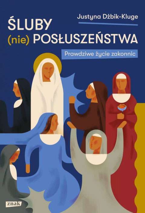 Śluby (nie)posłuszeństwa. Prawdziwe życie zakonnic Śluby (nie)posłuszeństwa. Prawdziwe życie zakonnic
