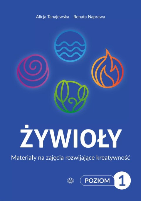Żywioły. Poziom 1. Materiały na zajęcia rozwijające kreatywność Żywioły. Poziom 1. Materiały na zajęcia rozwijające kreatywność