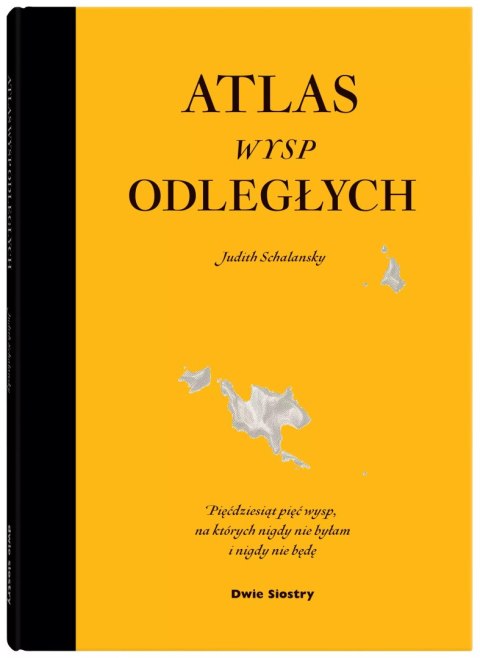 Atlas wysp odległych. Pięćdziesiąt pięć wysp, na których nigdy nie byłam i nigdy nie będę Atlas wysp odległych. Pięćdziesiąt pięć wysp, na których nigdy nie byłam i nigdy nie będę