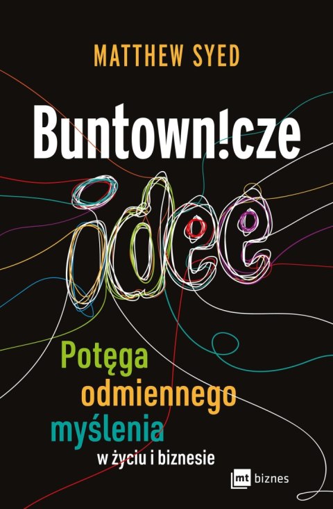 Buntownicze idee. Potęga odmiennego myślenia w życiu i biznesie Buntownicze idee. Potęga odmiennego myślenia w życiu i biznesie