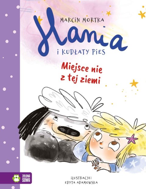 Hania i Kudłaty Pies. Miejsce nie z tej ziemi Hania i Kudłaty Pies. Miejsce nie z tej ziemi
