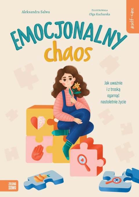 Self-care. Emocjonalny chaos. Jak uważnie i z troską ogarnąć nastoletnie życie Self-care. Emocjonalny chaos. Jak uważnie i z troską ogarnąć nastoletnie życie