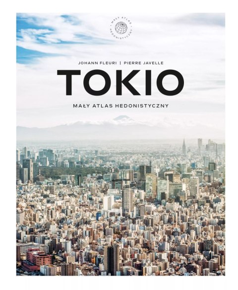 Tokio. Mały atlas hedonistyczny Tokio. Mały atlas hedonistyczny