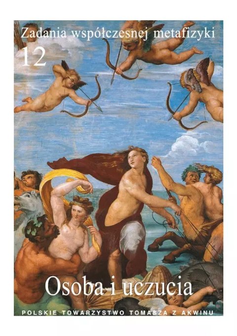 Zadania współczesnej metafizyki. Tom 12. Osoba i uczucia Zadania współczesnej metafizyki. Tom 12. Osoba i uczucia
