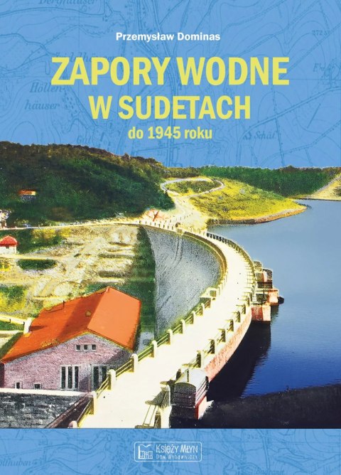 Zapory wodne w Sudetach do 1945 roku Zapory wodne w Sudetach do 1945 roku