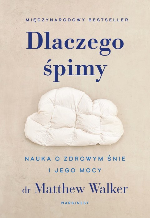Dlaczego śpimy. Nauka o zdrowym śnie i jego mocy Dlaczego śpimy. Nauka o zdrowym śnie i jego mocy