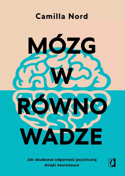 Mózg w równowadze. Jak zbudować odporność psychiczną dzięki neuronauce Mózg w równowadze. Jak zbudować odporność psychiczną dzięki neuronauce