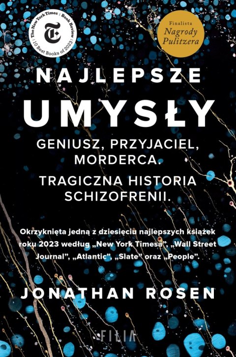 Najlepsze umysły. Geniusz, przyjaciel, morderca. Tragiczna historia schizofrenii. Najlepsze umysły. Geniusz, przyjaciel, morderca. Tragiczna historia schizofrenii.