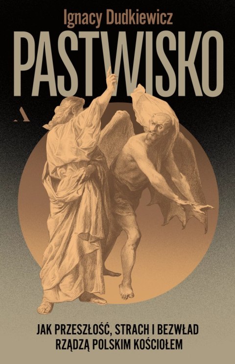 Pastwisko. Jak przeszłość, strach i bezwład rządzą polskim Kościołem Pastwisko. Jak przeszłość, strach i bezwład rządzą polskim Kościołem