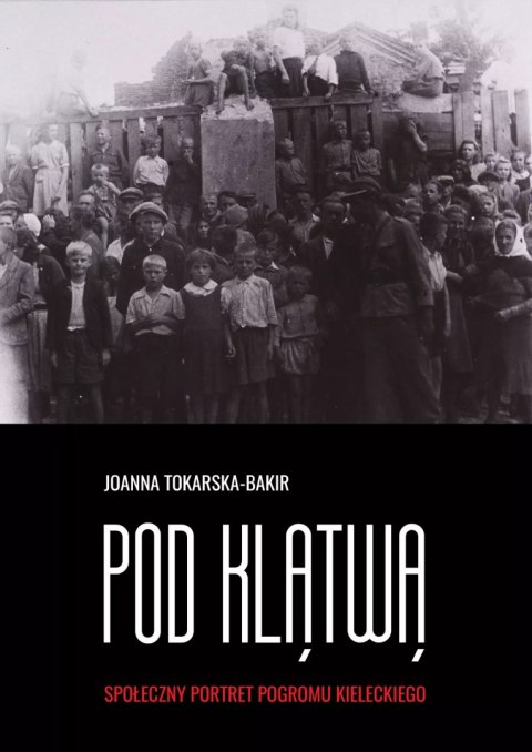 Pod klątwą. Społeczny portet pogromu kieleckiego. Tom 1 Pod klątwą. Społeczny portet pogromu kieleckiego. Tom 1