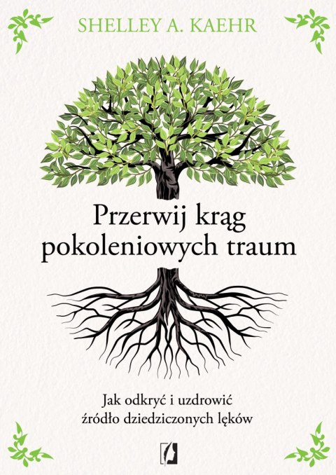 Przerwij krąg pokoleniowych traum. Jak odkryć i uzdrowić źródło dziedziczonych lęków Przerwij krąg pokoleniowych traum. Jak odkryć i uzdrowić źródło dziedziczonych lęków