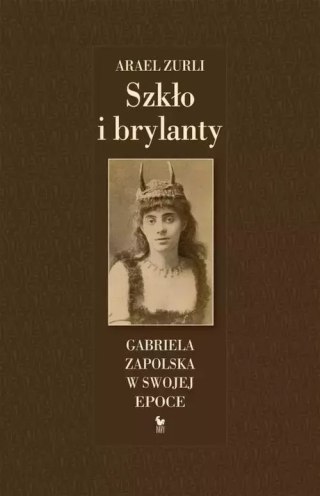 Szkło i brylanty. Gabriela Zapolska w swojej epoce