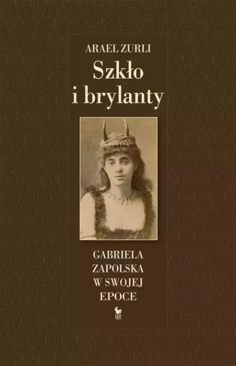 Szkło i brylanty. Gabriela Zapolska w swojej epoce Szkło i brylanty. Gabriela Zapolska w swojej epoce