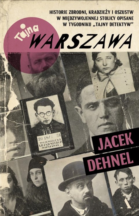 Tajna Warszawa. Historie zbrodni, kradzieży i oszustw w międzywojennej stolicy opisane w tygodniku "Tajny Detektyw" Tajna Warszawa. Historie zbrodni, kradzieży i oszustw w międzywojennej stolicy opisane w tygodniku "Tajny Detektyw"