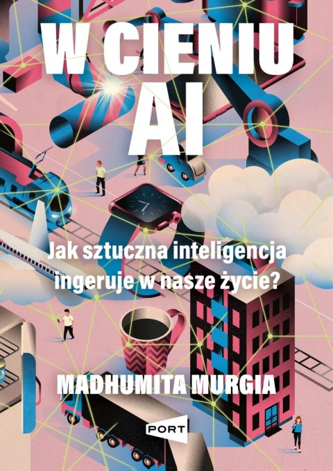 W cieniu AI. Jak sztuczna inteligencja ingeruje w nasze życie? W cieniu AI. Jak sztuczna inteligencja ingeruje w nasze życie?