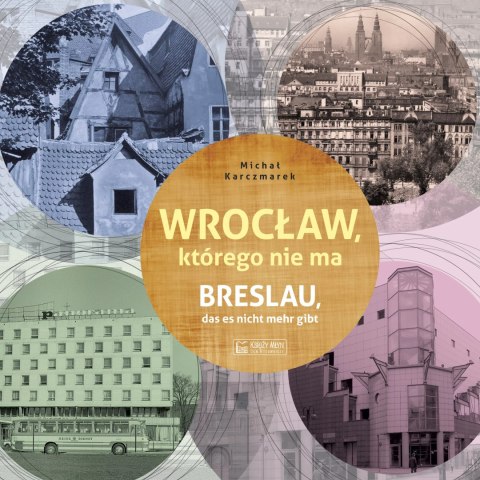 Wrocław, którego nie ma. Breslau das est nicht mehr gibt Wrocław, którego nie ma. Breslau das est nicht mehr gibt