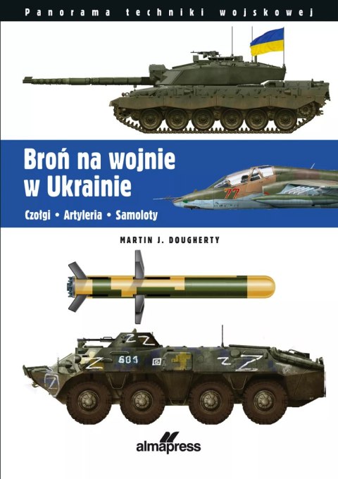 Broń na wojnie w Ukrainie. Czołgi • Artyleria • Samoloty Broń na wojnie w Ukrainie. Czołgi • Artyleria • Samoloty