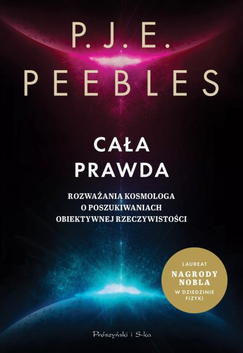 Cała prawda. Rozważania kosmologa o poszukiwaniach obiektywnej rzeczywistości Cała prawda. Rozważania kosmologa o poszukiwaniach obiektywnej rzeczywistości