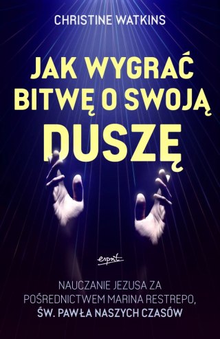 Jak wygrać bitwę o swoją duszę? Nauczanie Jezusa za pośrednictwem Marina Restrepo - św. Pawła naszych czasów