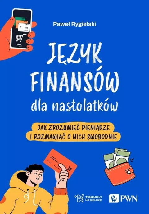Język finansów dla nastolatków. Jak zrozumieć pieniądze i rozmawiać o nich swobodnie Język finansów dla nastolatków. Jak zrozumieć pieniądze i rozmawiać o nich swobodnie