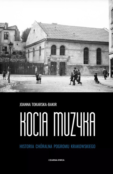 Kocia muzyka. Chóralna historia pogromu krakowskiego. Tom I Kocia muzyka. Chóralna historia pogromu krakowskiego. Tom I